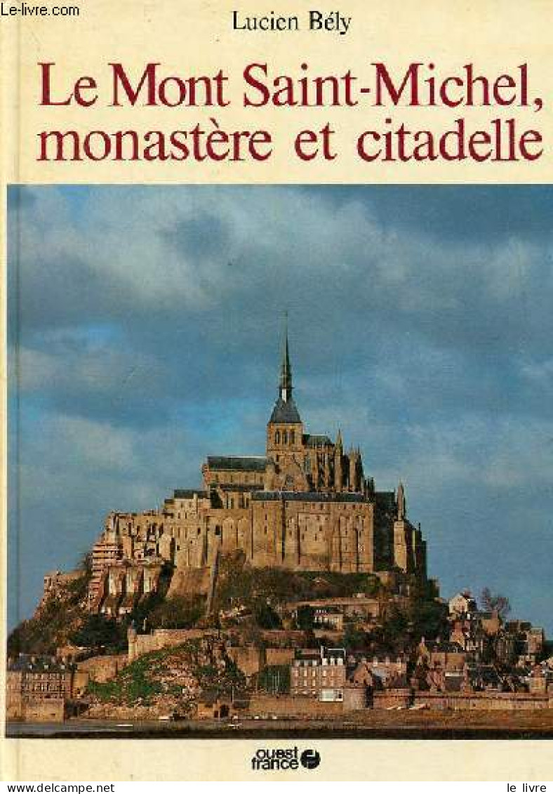 Le Mont Saint-Michel Monastère Et Citadelle. - Bély Lucien - 1978 - Normandie