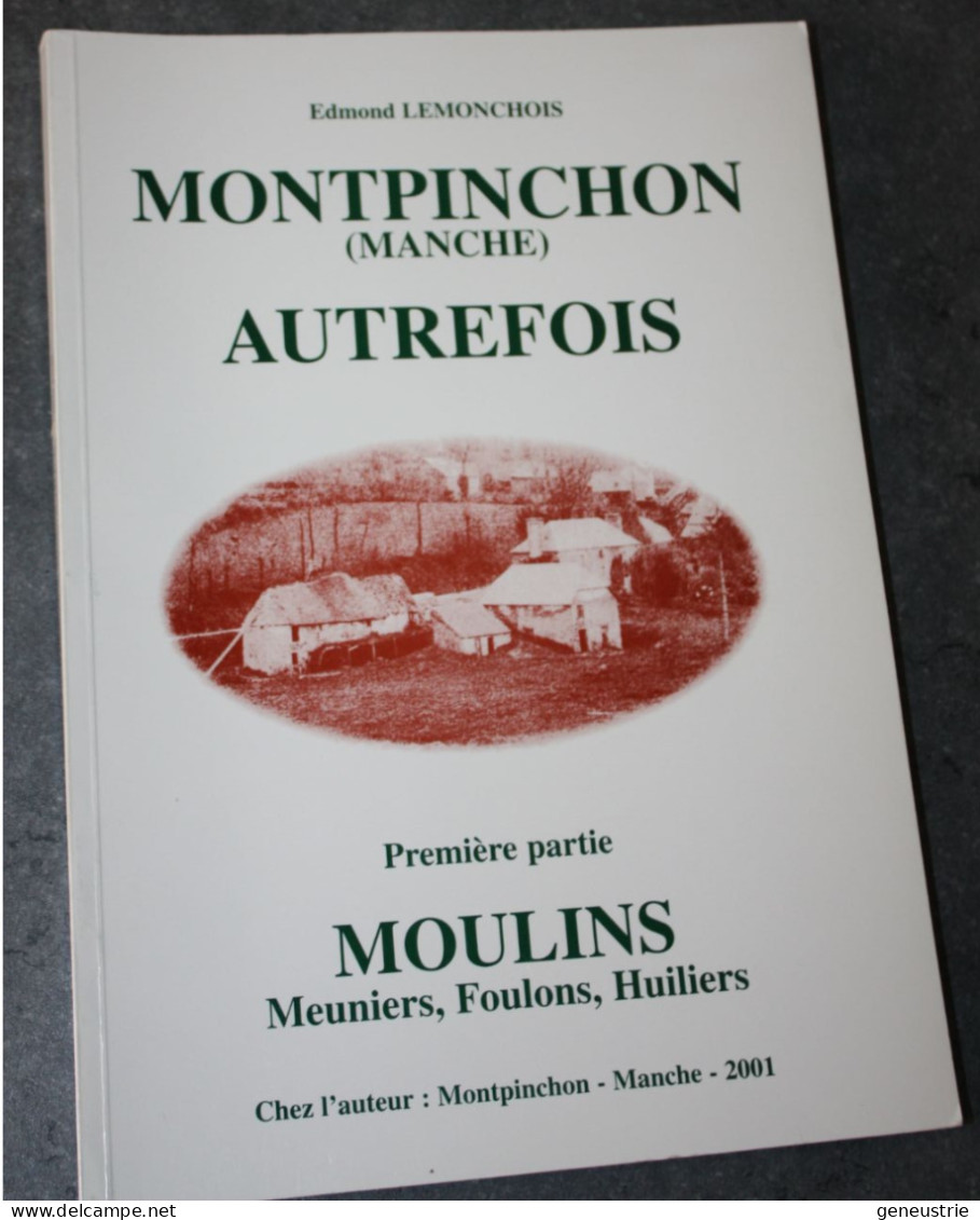 Livre 2001 "Montpinchon Autrefois  - 1ère Partie - Moulins, Meuniers, Foulons, Huiliers) Par Edmond Lemonchois - Normandie