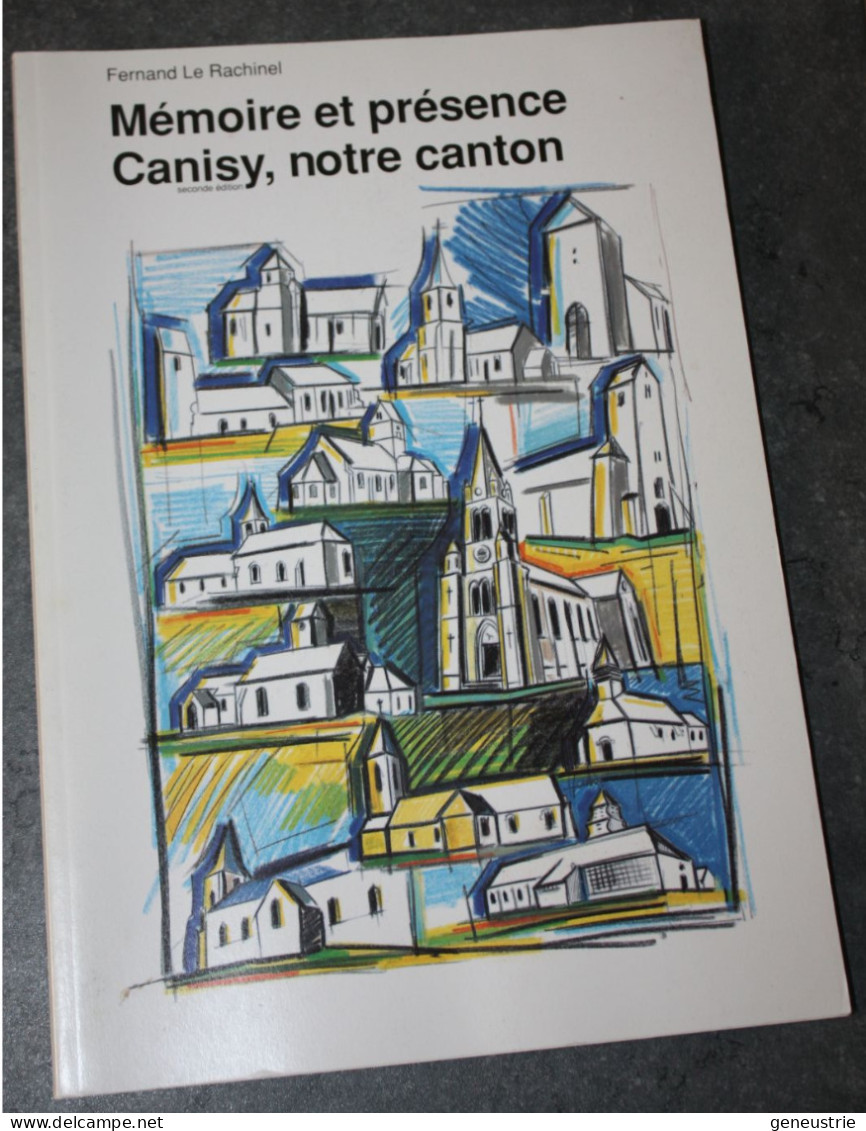 Livre 1994 (2700 Ex) "Mémoire Et Présence - Canisy, Notre Canton" Par Fernand Le Rachinel - Normandie
