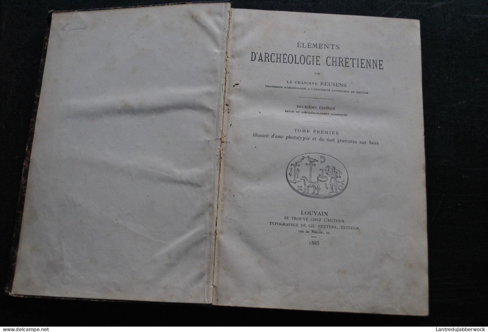 Chanoine REUSENS Eléments D'archéologie Chrétienne T1 SEUL 1885 Ouvrage D'Alfred Cauchie Professeur Louvain UCL RARE - Archeology