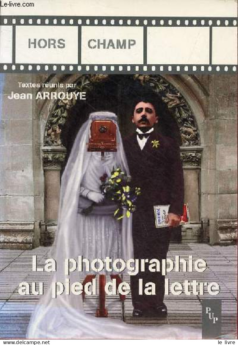 La Photographie Au Pied De La Lettre - Actes Du Colloque International D'Aix-en-Provence 14, 15 Et 16 Janvier 1999 - Col - Fotografia