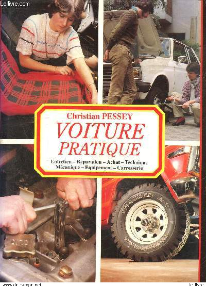 Voiture Pratique - Entretien, Reparation, Achat, Technique, Mecanique, Evolution, Equipement, Carrosserie - Christian Pe - Auto