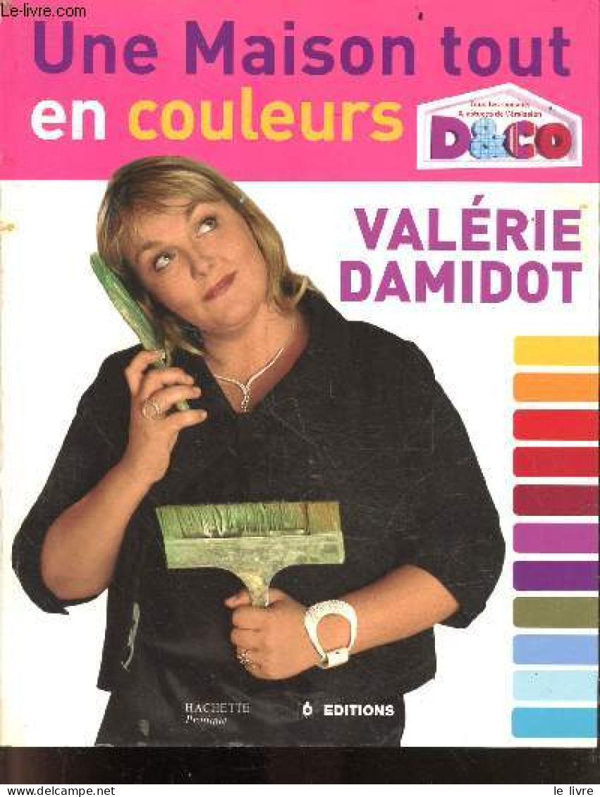 Une Maison Tout En Couleurs - Tous Les Conseils Et Astuces De Valérie Damidot - Valérie Damidot, Marie Vendittelli, Gode - Knutselen / Techniek