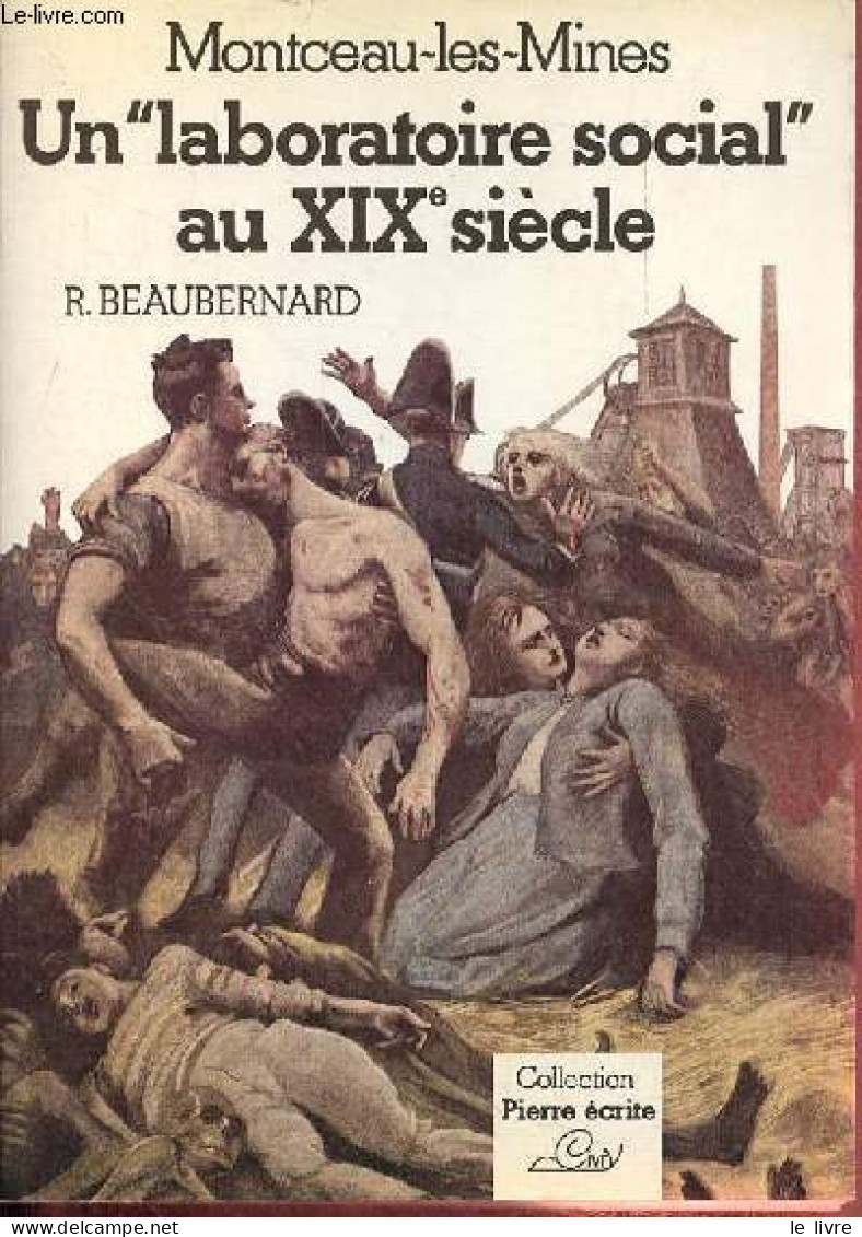 Montceau-les-Mines Un " Laboratoire Social " Au XIXe Siècle - Collection " Pierre écrite ". - R.Beaubernard - 1981 - Bourgogne