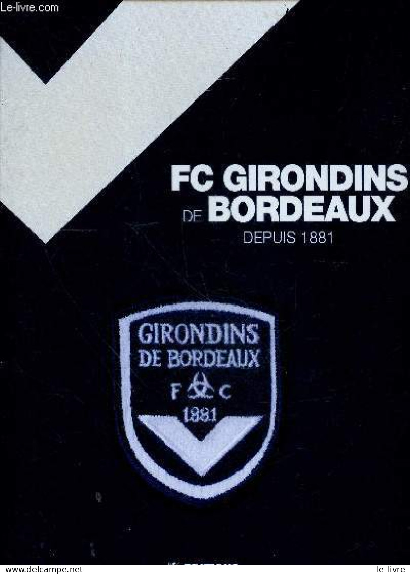 La Saga Des Girondins De Bordeaux De 1881 A Aujourd'hui - Le Calvez Jean-michel - Jouison Cyril- Triaud Jean - 2009 - Libri