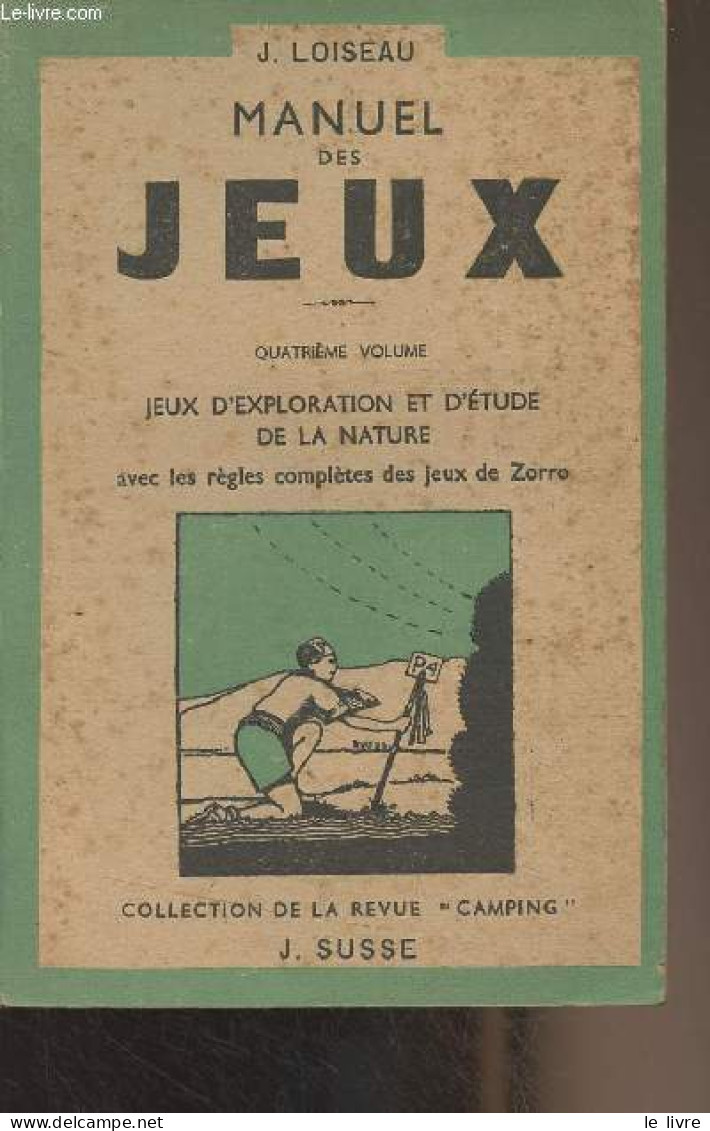 Manuel Des Jeux - 4e Volume - Jeux D'exploration Et D'étude De La Nature Avec Les Règles Complètes Des Jeux De Zorro - C - Jeux De Société