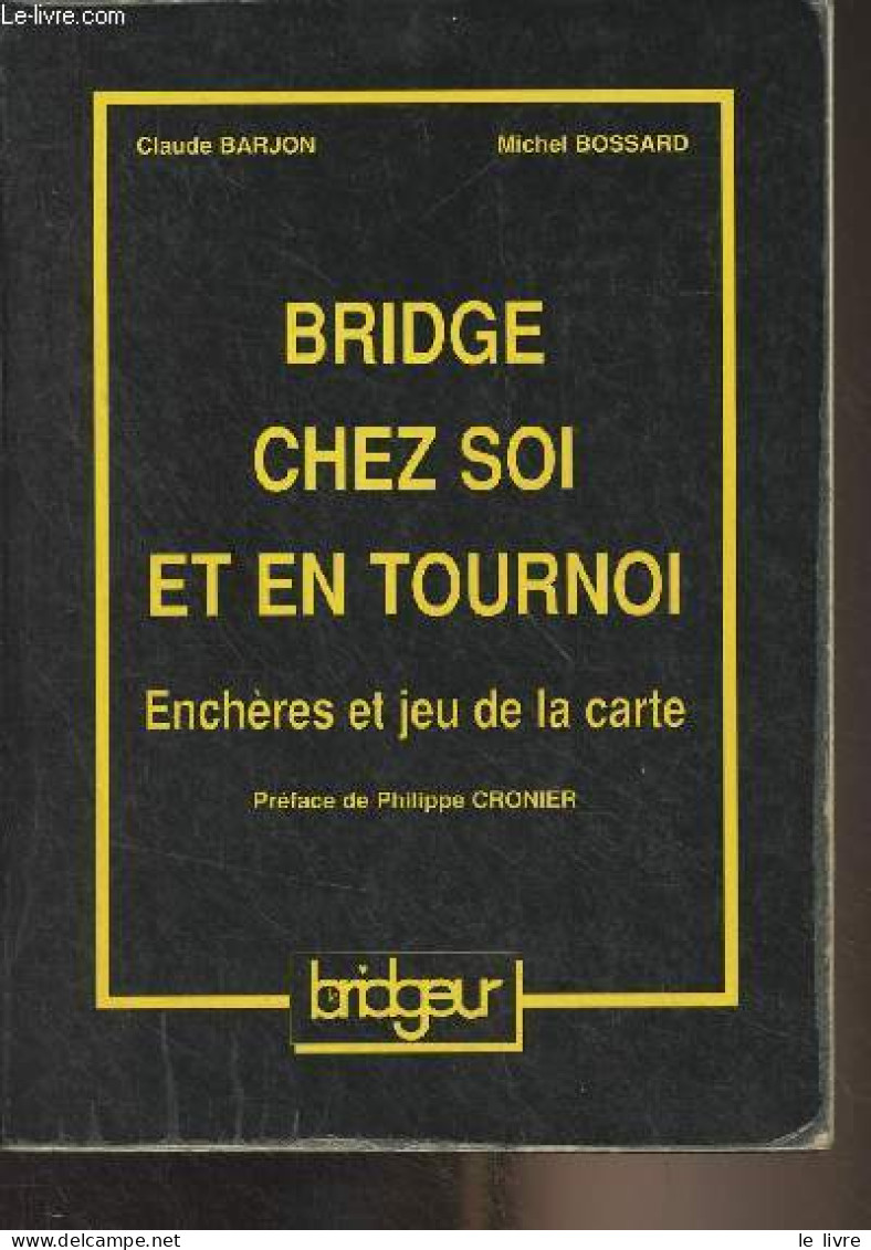 Bridge Chez Soi Et En Tournoi, Enchères Et Jeu De La Carte - Barjon Claude/Bossard Michel - 1996 - Palour Games