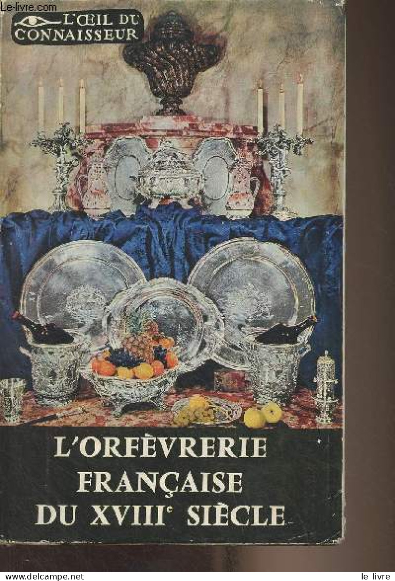 L'orfèvrerie Française Du XVIIIe Siècle - "L'oeil Du Connaisseur" - Brault Solange/Bottineau Yves - 1959 - Gesigneerde Boeken