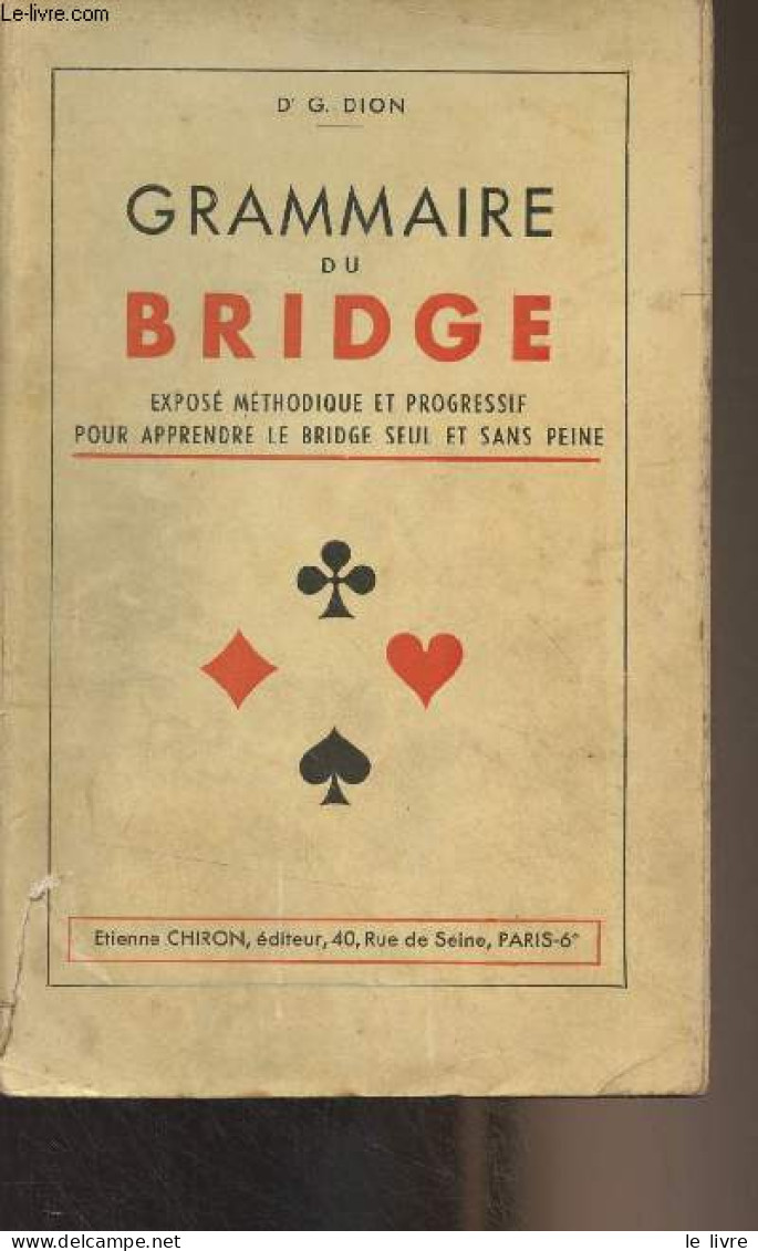 Grammaire Du Bridge (Exposé Méthodique Et Progressif Pour Apprendre Le Bridge Seul Et Sans Peine) - Dr Dion G. - 0 - Juegos De Sociedad