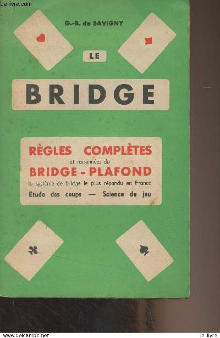 Le Bridge - Règles Complètes Et Raisonnées Du Bridge-plafond, Le Système De Bridge Le Plus Répandu En France (Etude Des - Palour Games