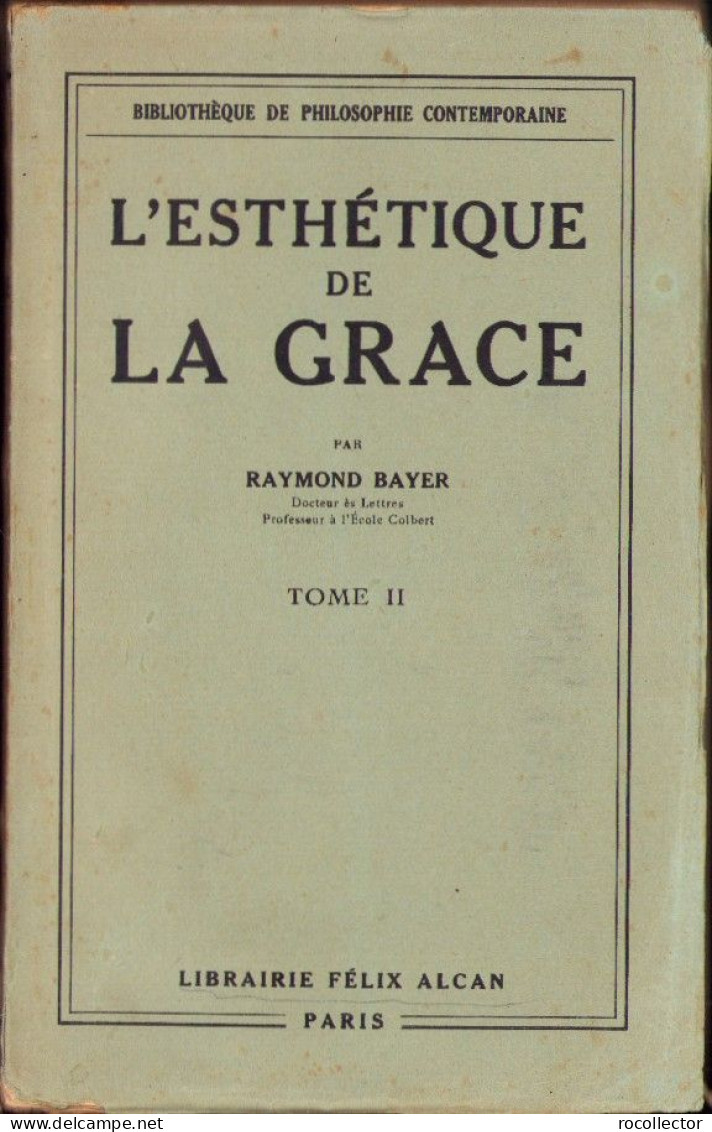 L’esthetique De La Grace, Introduction A L’etude Des Equilibres De Structure, Tome II, Par Raymond Bayer, 1933, Paris - Oude Boeken