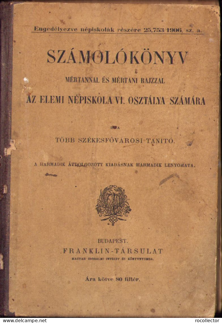 Számolókönyv Mértannal és Mértani Rajzzal Az Elemi Népiskola VI. Osztalya Számára 1906 Budapest 588SP - Old Books