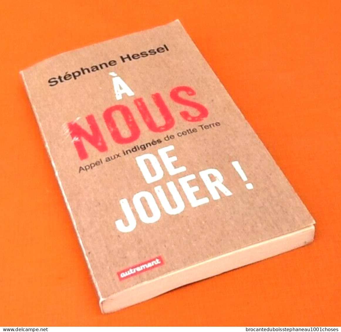 Stéphane Hessel A Nous De Jouer ! Appel Aux Indignés De Cette Terre - Sociologia