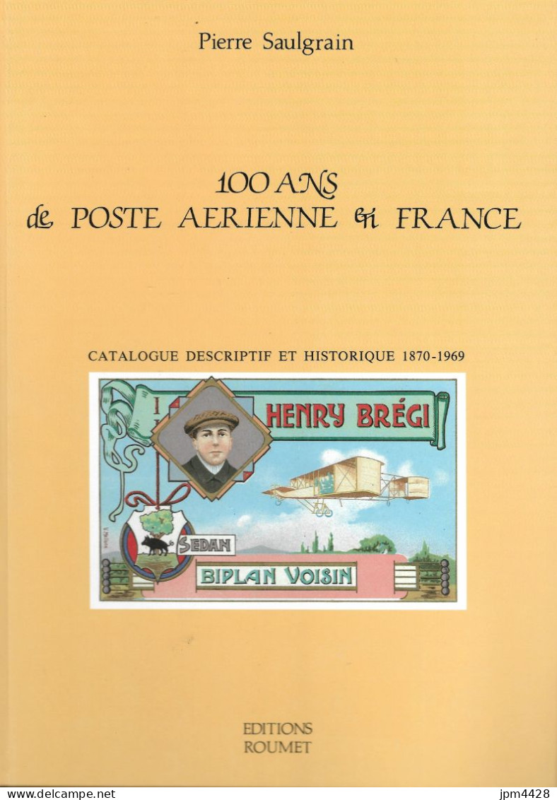 Catalogue 100 Ans De La Poste Aérienne En France 1870-1969 Par Pierre Saulgrain - Edition Roumet Trés Bon état - Posta Aerea E Storia Aviazione