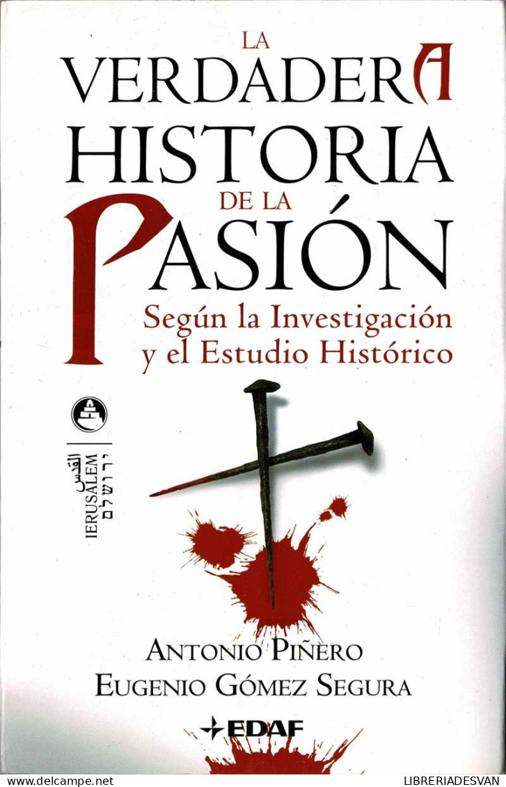 La Verdadera Historia De La Pasión. Según La Investigación Y El Estudio Histórico - Antonio Piñero, Eugenio Gómez - Historia Y Arte