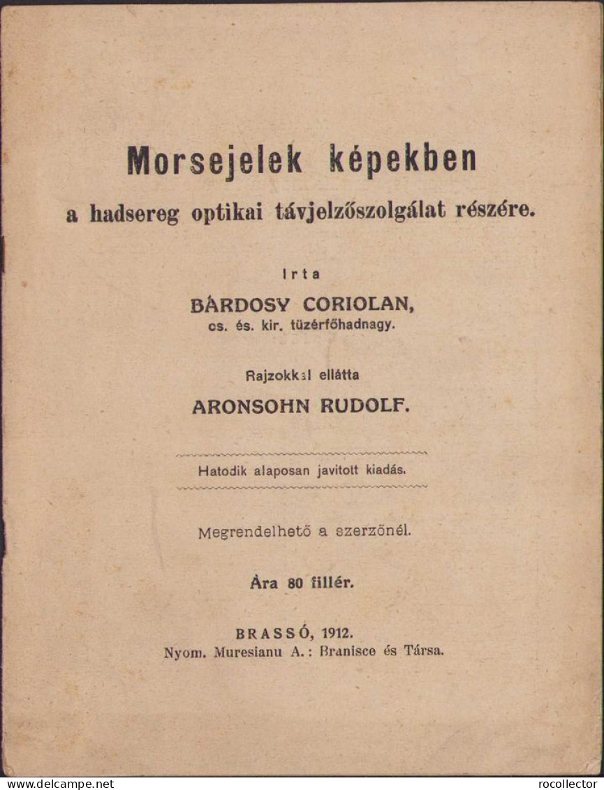 Morsejelek Képekben A Hadsereg Optikai Távjelyőszolgálat Részére Irta Bárdosy Coriolan 1912 Brassó 422SP - Alte Bücher