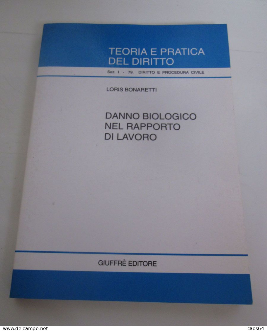 Danno Biologico Nel Rapporto Di Lavoro Loris Bonaretti Giuffrè 1996 - Droit Et économie