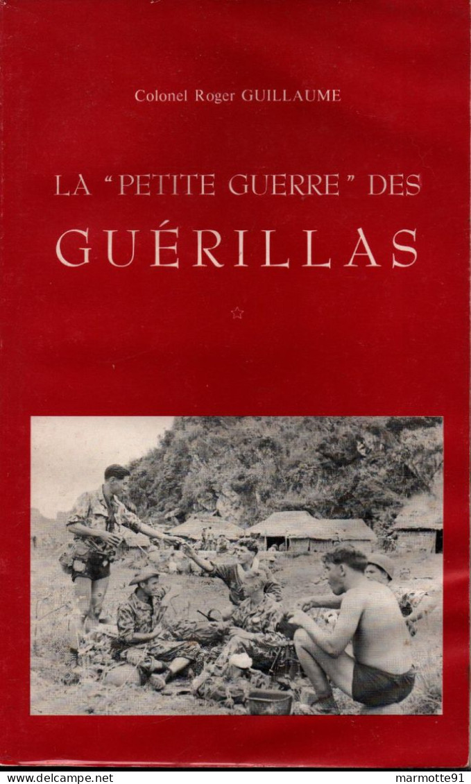 PETITE GUERRE DES GUERILLAS PAR COLONEL R. GUILLAUME TROUPES DE CHOC COMMANDOS D AFRIQUE MAQUIS INDOCHINE GCMA - Français