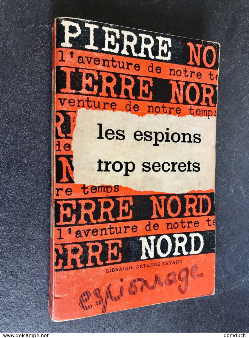 Collection PIERRE NORD N° 26    Les Espions Trop Secrets  Pierre NORD Librairie ARTHEME FAYARD 1962 - Artheme Fayard