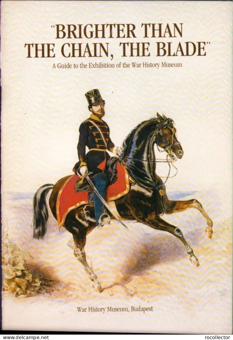 Brighter Than The Chain, The Blade. A Guide To The Exhibition Of The War History Museum Budapest C1934 - Livres Anciens