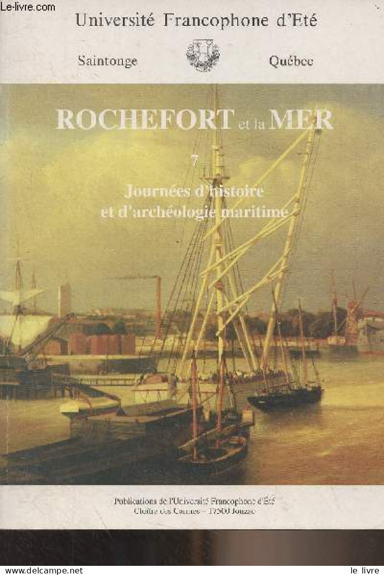 Rochefort Et La Mer - 7 - Journées D'histoire Et D'archéologie Maritime - "Université Francophone D'été" - Collectif - 1 - Poitou-Charentes