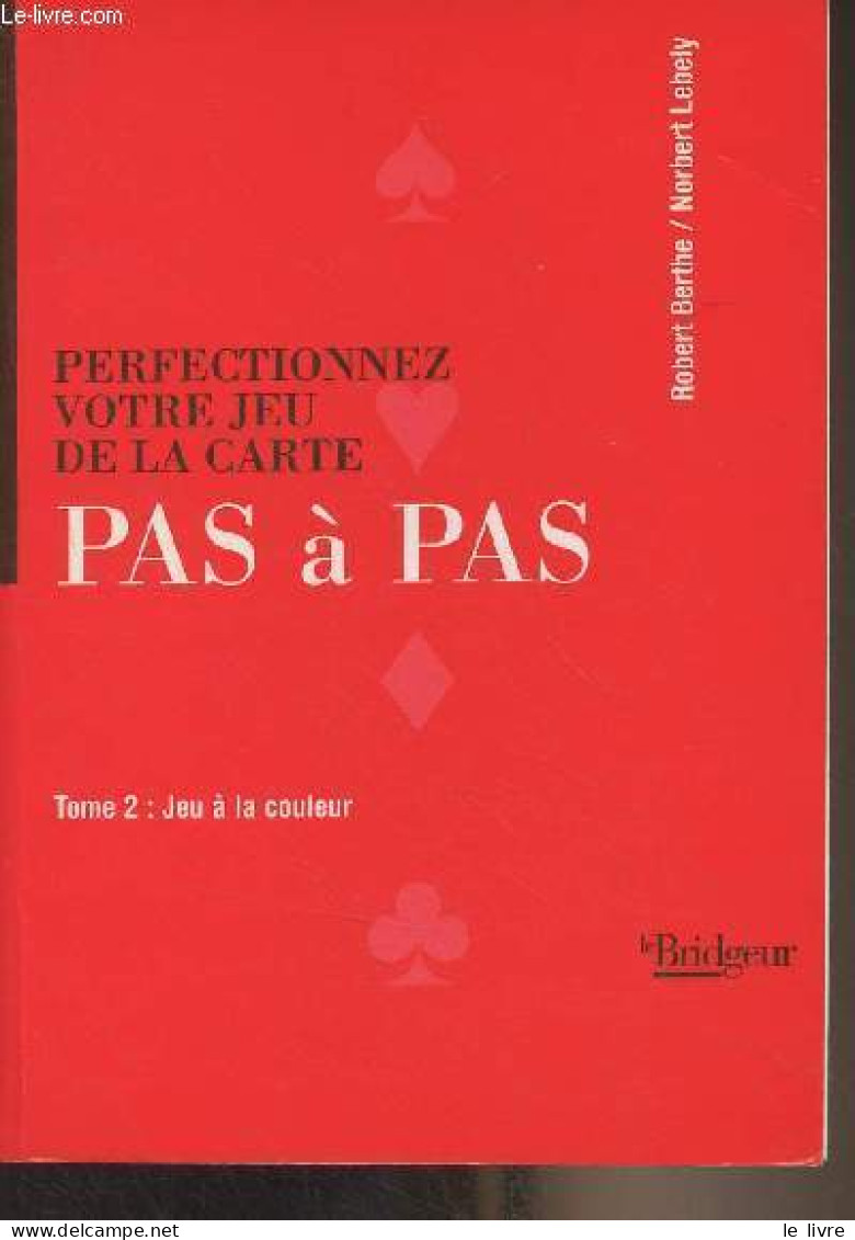 Perfectionnez Votre Jeu De La Carte, Pas à Pas - 2 - Jeu à La Couleur - Berthe Robert/Lébely Norbert - 1999 - Palour Games