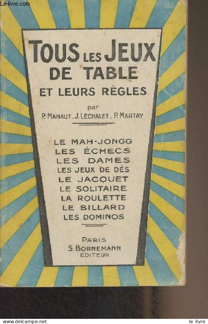 Tous Les Jeux De Table Et Leurs Règles - Le Mah-jongg, Les échecs, Les Dames, Les Jeux De Dés, Le Jacquet, Le Solitaire, - Jeux De Société