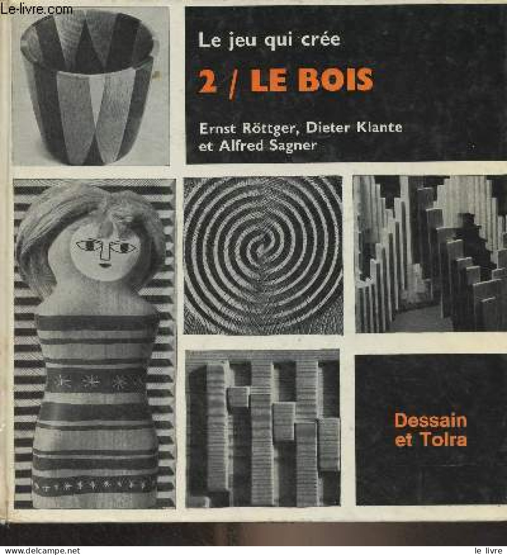 Le Jeu Qui Crée - 2 - Le Bois - Röttger E./Klante D./Sagner A. - 1972 - Bricolage / Tecnica