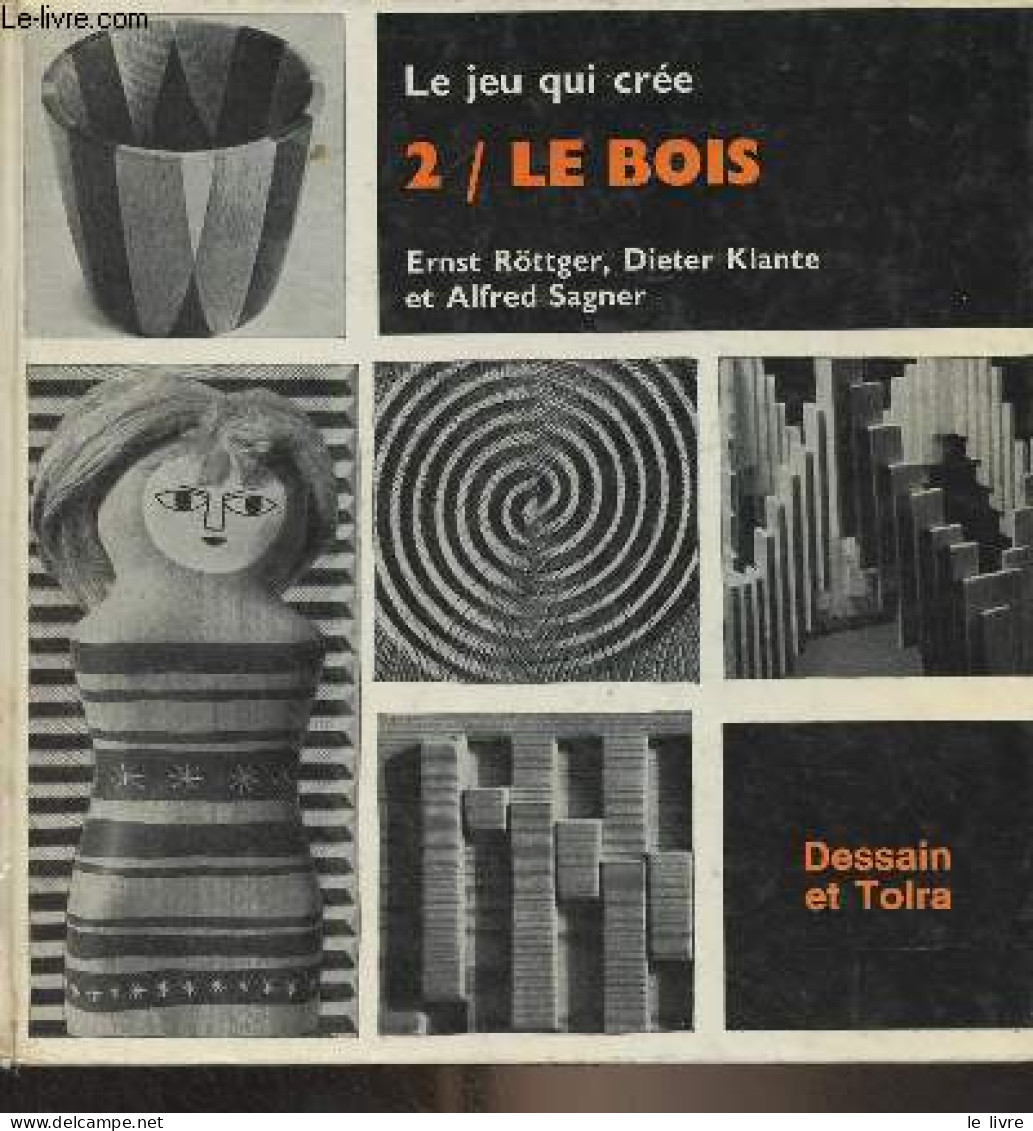 Le Jeu Qui Crée - 2 - Le Bois - Röttger E./Klante D./Sagner A. - 1972 - Bricolage / Técnico