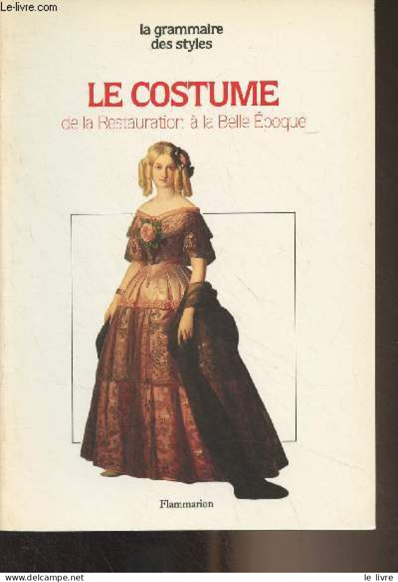 Le Costume - Restauration, Louis-Philippe, Second Empire, Belle-époque - "La Grammaire Des Styles" - Delpierre Madeleine - Moda