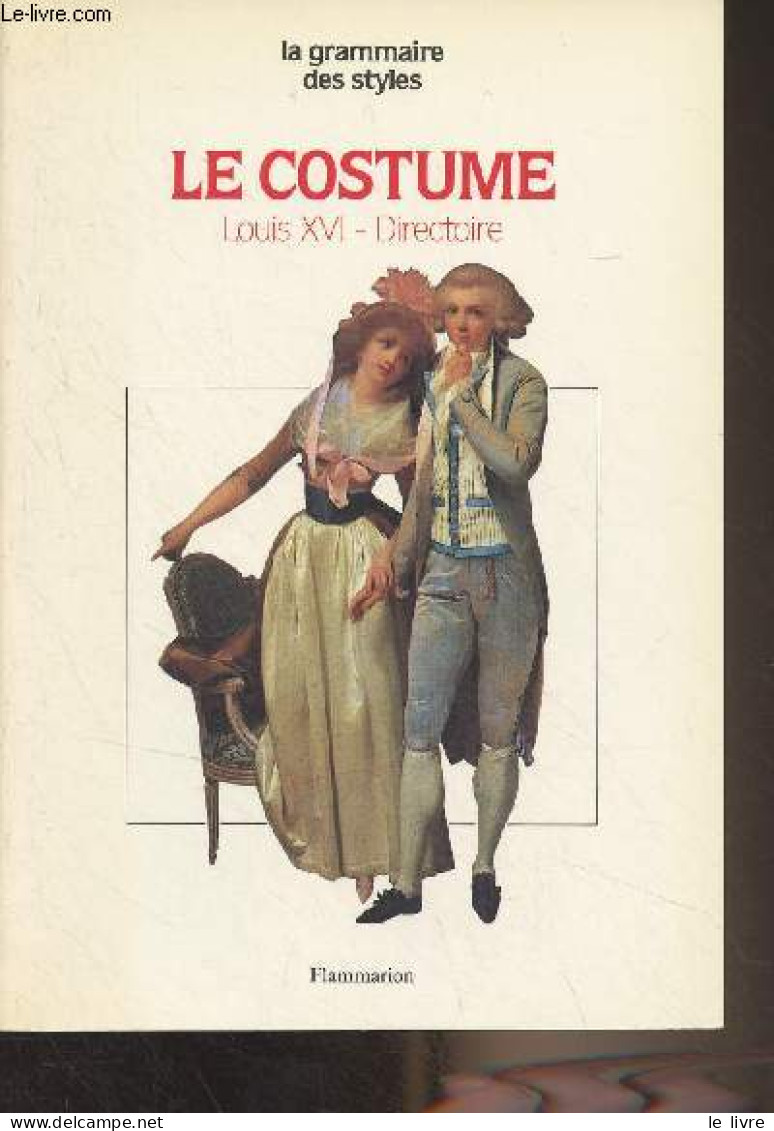 Le Costume - Epoques Louis XVI Et Directoire - "La Grammaire Des Styles" - Ruppert Jacques - 1990 - Fashion