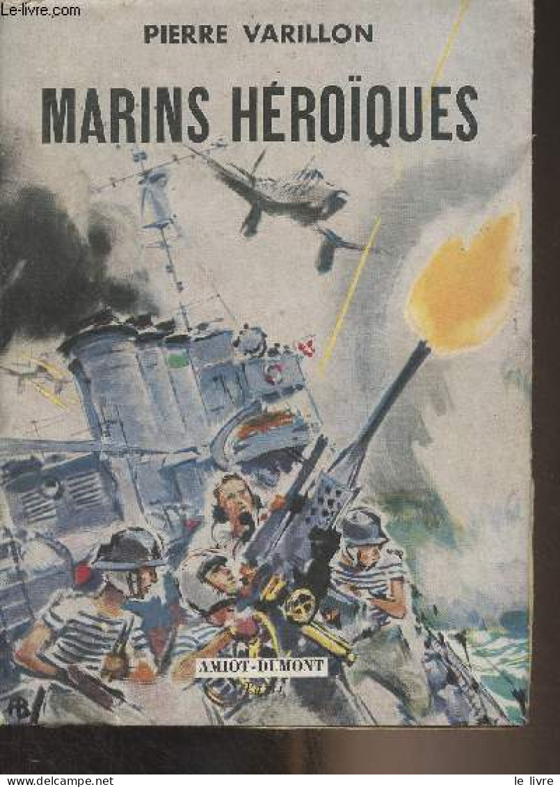 Marins Héroïques (La Glorieuse Histoire Du Siroco, Bertrand De Saussine Et Le Sabordage Du Poncelet, Une Victoire França - Francese