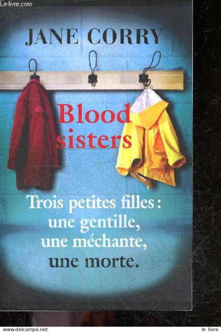 Blood Sisters - Trois Petites Filles - Une Gentille, Une Méchante, Une Morte - Jane Corry - Gondrand Fabienne (traductio - Autres & Non Classés