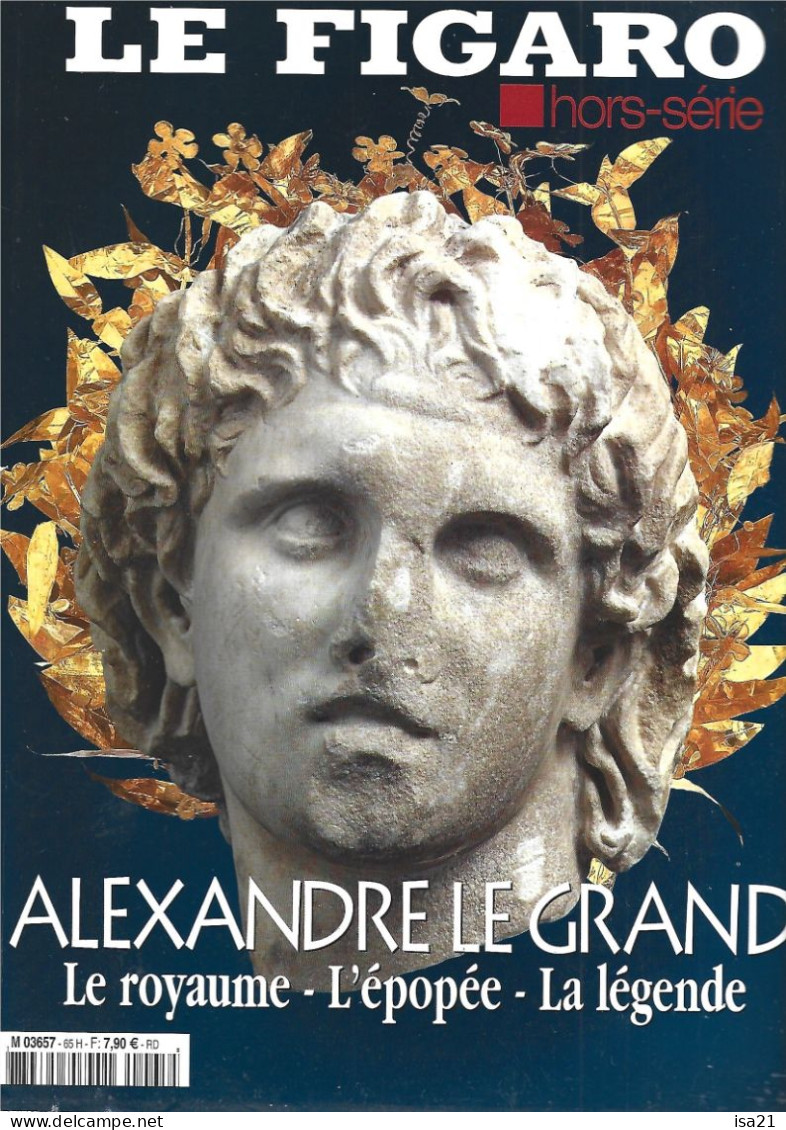 LE FIGARO Hors Série: ALEXANDRE Le GRAND: Le Royaume, L'Epopée, La Légende. Le Sommaire Est Scanné. - History