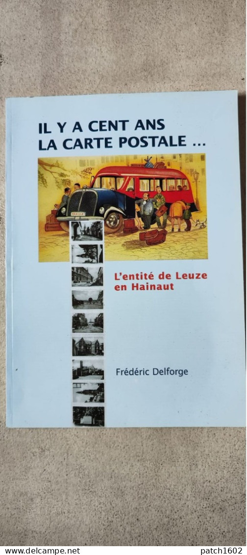 IL Y A Cent Ans La Carte Postale Entité De Leuze En Hainaut FREDERIC DEL FORGE 155 PAGES(voir Description) - Leuze-en-Hainaut