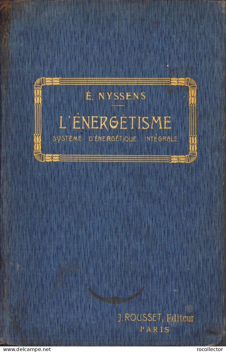 L’énergétisme, Système D’énergétique Intégrale Interprétation Critique De La Nature Et Du Monde Par Emile Nyssen 1908 - Alte Bücher