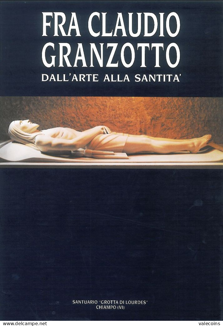 FRA' CLAUDIO GRANZOTTO - Dall'Arte Alla Santità - Santuario Grotta Di Lourdes - Arte, Antigüedades