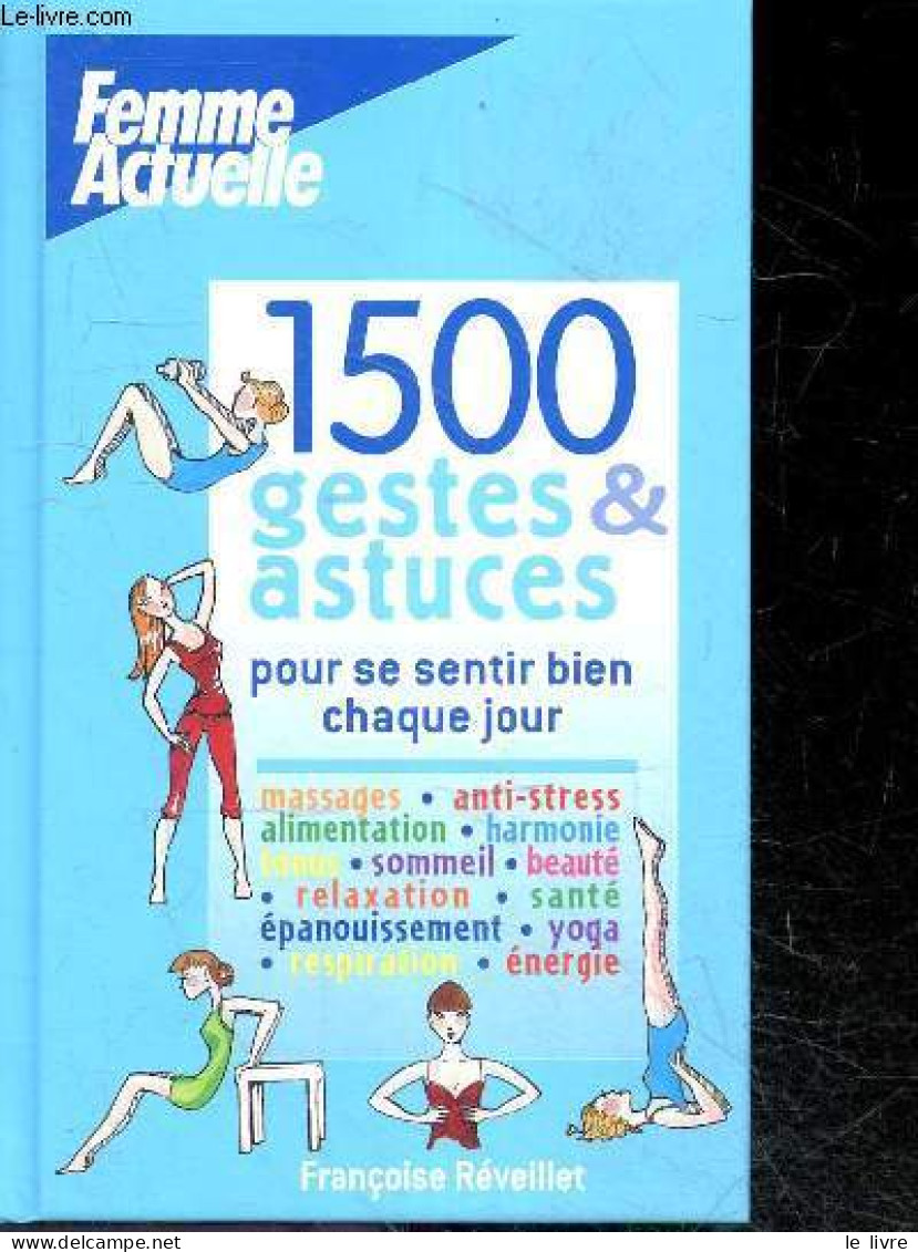 1500 Gestes Et Astuces - Pour Se Sentir Bien Chaque Jour ! Massages, Anti Stress, Alimentation, Harmonie, Tonus, Sommeil - Bücher