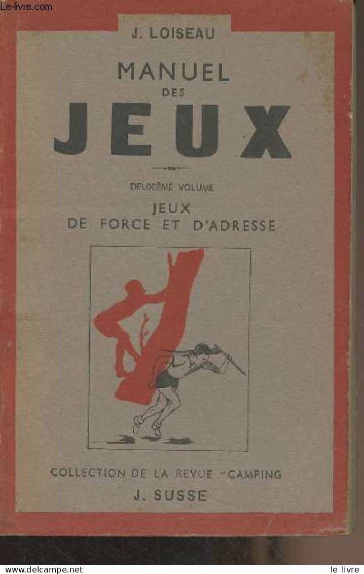 Manuel Des Jeux - 2e Volume : Jeux De Force Et D'adresse - Collection De La Revue "Camping" - Loiseau J. - 1946 - Jeux De Société