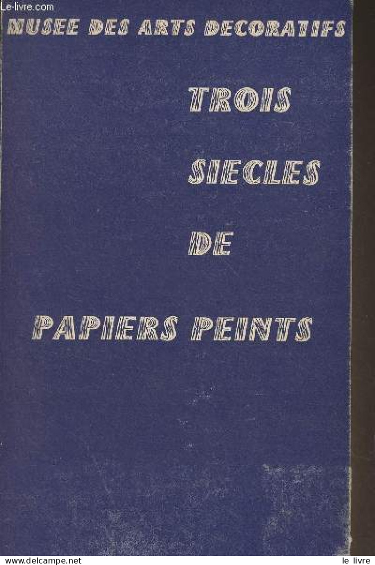 Trois Siècles De Papiers Peints - 22 Juin-15 Octobre 1967 - Collectif - 1967 - Innendekoration