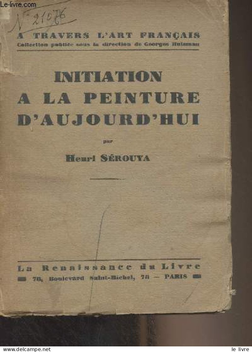 Initiation à La Peinture D'aujourd'hui - "A Travers L'art Français" - Sérouya Henri - 1931 - Libros Autografiados