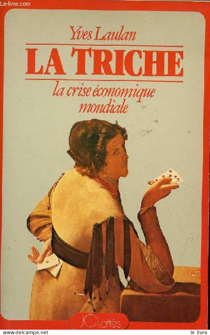 La Triche La Crise économique Mondiale - Dédicace De L'auteur. - Laulan Yves - 1981 - Signierte Bücher