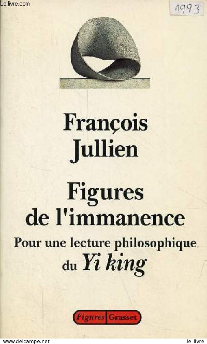 Figures De L'immanence Pour Une Lecture Philosophique Du Yi King, Le Classique Du Changement - Collection " Figures " - - Libros Autografiados