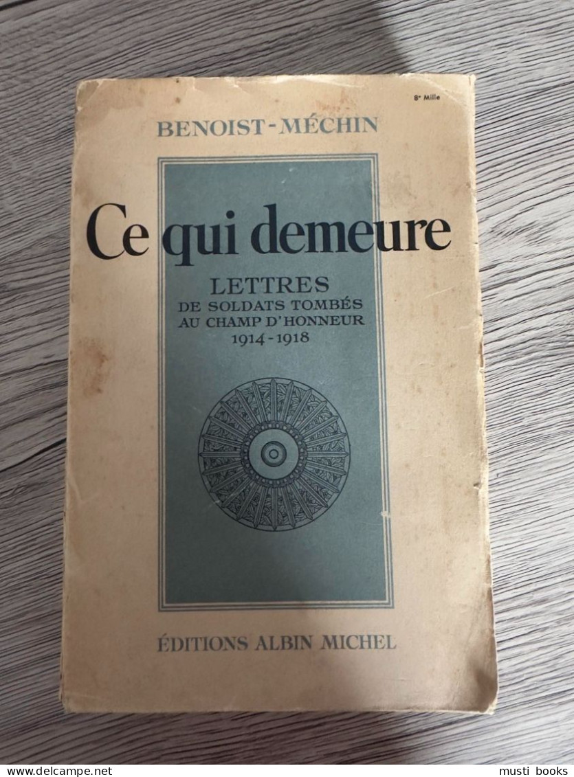 (14-18 YSER YPRES) Ce Qui Demeure. Lettres De Soldats Tombés Au Champ D’honneur. - Oorlog 1914-18