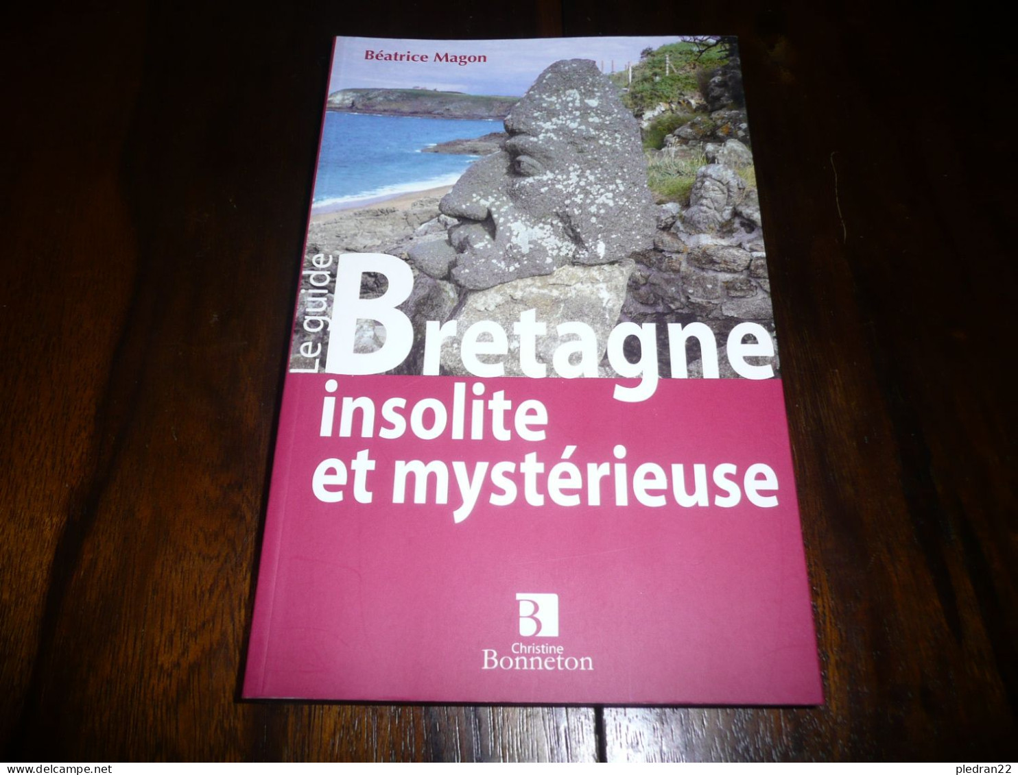 BEATRICE MAGON LE GUIDE BRETAGNE INSOLITE ET MYSTERIEUSE EDITIONS BONNETON 2008 - Bretagne