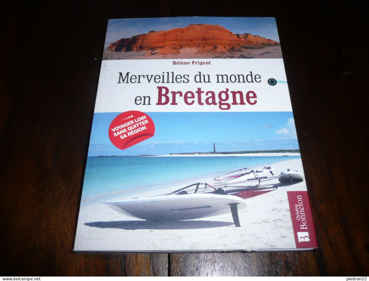 HELENE PRIGENT MERVEILLES DU MONDE EN BRETAGNE EDITIONS BONNETON 2017 - Bretagne