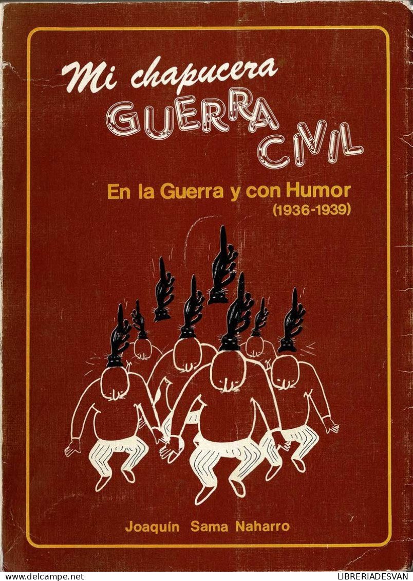 Mi Chapucera Guerra Civil. En La Guerra Y Con Humor (1936-1939) - Joaquín Sama Naharro - Geschiedenis & Kunst