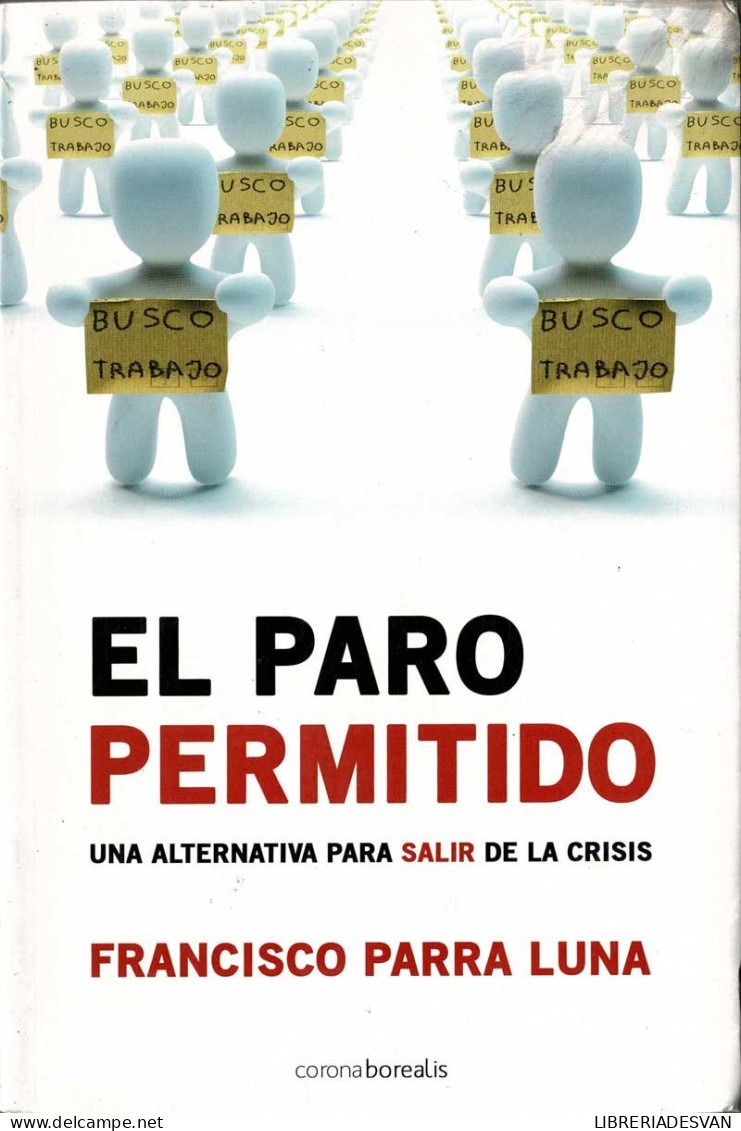 El Paro Permitido. Una Alternativa Para Salir De La Crisis - Francisco Parra Luna - Économie & Business