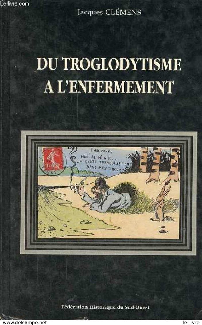 Du Troglodytisme à L'enfermement Pour Une Nouvelle Histoire Des Mentalités En Aquitaine - Collection " Recherches Et Tra - Aquitaine