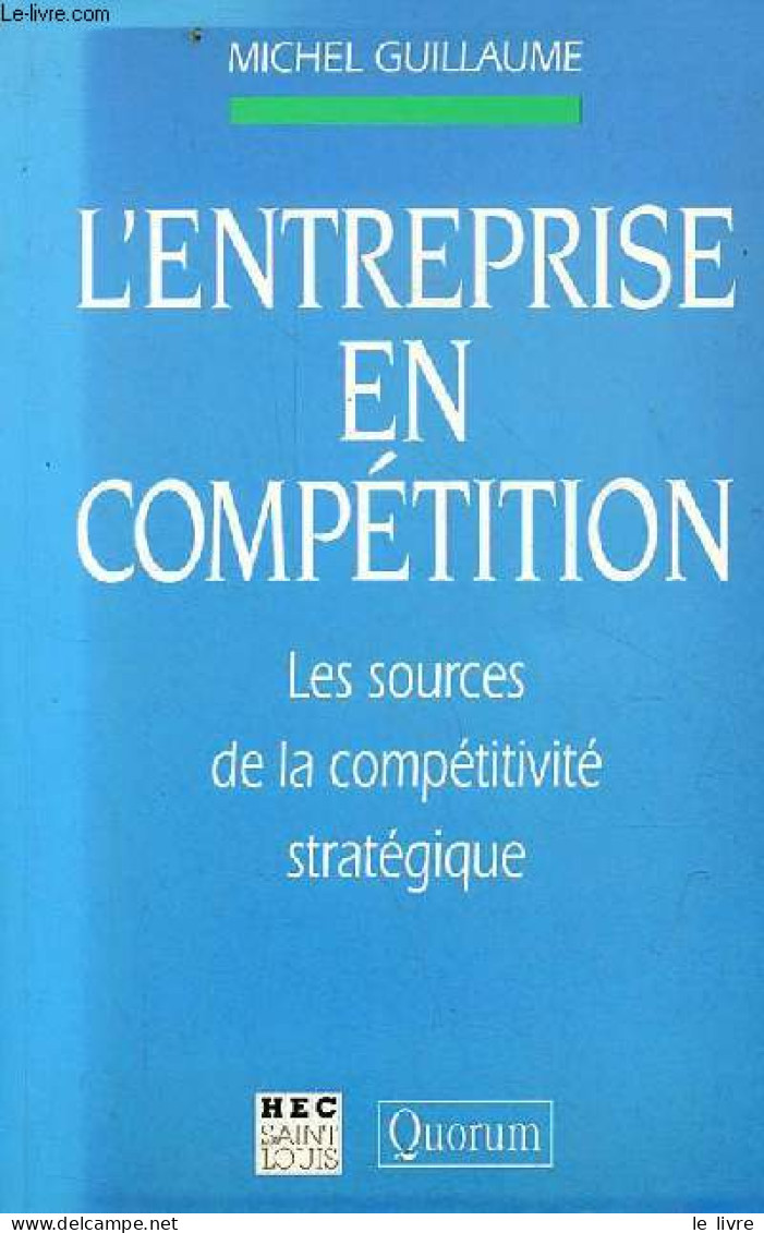 L'entreprise En Compétition - Les Sources De La Compétitivité Stratégique. - Guillaume Michel - 1993 - Boekhouding & Beheer